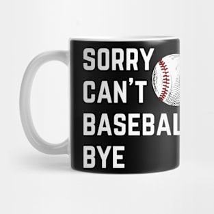 Sorry. Can't. Baseball. Bye.  baseball mom baseball season Mug